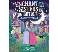 Enchanted Sisters And Midnight Mischief A Magical Coloring Book: 45 Pages Of Practical Magic Witchy Fun Sisterhood And Moonlit Adventures