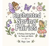 Enchanted Spring Fairies: A Fantasy Coloring Book for Teens and Adults