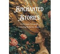 Enchanted Stories - A Vintage Fairytale Coloring Book for Adults: +140 Pages of Enchanting Fairies, Magical Houses, and Fantasy Castles for Mindfulness and Relaxation