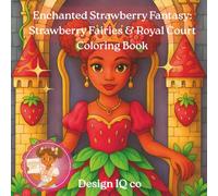 Enchanted Strawberry Fantasy: Strawberry Fairies & Royal Court Coloring Book: Mixed Line Art Edition