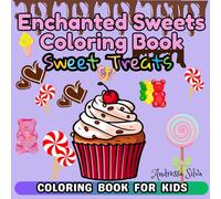 Enchanted Sweets Coloring Book: A Magical World of Fun and Delicious Desserts