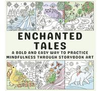 Enchanted Tales: A Bold and Easy Way to Practice Mindfulness Through Storybook Art