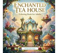 Enchanted Tea House Coloring Book for Adults: Relaxing Magical Tea Time, Whimsical Cups & Fantasy Scenes