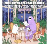 Enchanted Tea Leaf Reading: Coloring Book for Adults & Teens Featuring Fluffy Ghost Cat and Spooky Cozy Garden Tea Party Scenes & Mystic Pumpkins for ... Coloring Adventures for Adults & Teens)