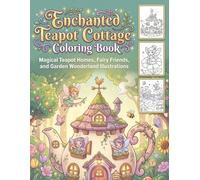 Enchanted Teapot Cottage Coloring Book: Magical Teapot Homes, Fairy Friends, and Garden Wonderland Illustrations