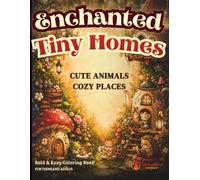 Enchanted Tiny Homes - Bold & Easy Fantasy Coloring Book for Teens and Adults: Hygge Coloring Book for Stress Relief and Mindfulness | Cozy Tiny ... (Enchanted Bold and Easy Coloring Books)
