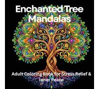 Enchanted Tree Mandalas: Adult Coloring Book for Stress Relief & Inner Peace: 70 Stress-Relieving Designs for Mindfulness & Relaxation: Magical Tree & ... for Anxiety Relief, Calm & Emotional Balance