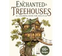 Enchanted Treehouses Coloring Book for Adults: 100+ Magical Treehouses, Fantasy Forest Homes, Hidden Woodland Villages, Whimsical Bridges, Cozy Forest ... Escape (The Fantasy Architecture Collection)