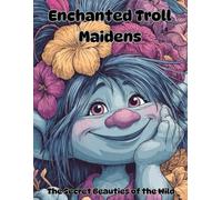 Enchanted Troll Maidens: The Secret Beauties of the Wild - featuring mythical Troll girls - perfect for relaxation, stress relief, and creative escape.