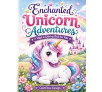 Enchanted Unicorn Adventures: A Magical Coloring Book for Kids: Cute Unicorn Coloring Pages with Rainbows, Flowers, Castles, and Whimsical Scenes for Children Ages 4-8