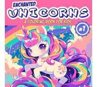 Enchanted Unicorns #1: A Coloring Book for Kids: A Magical Cute Unicorns, Rainbows, and Fantasy Scenes, Perfect Gift to Children for Painting, Drawing and Coloring Activity For 3-7 Year Old
