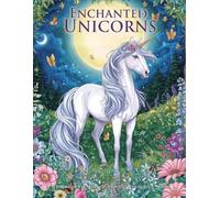 Enchanted Unicorns: A Magical Fantasy Coloring Journey for Adults (Moonlight Fantasy Coloring Collection)
