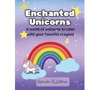 Enchanted Unicorns: A world of unicorns to color with favorite crayons