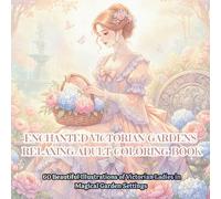 Enchanted Victorian Gardens: Relaxing Adult Coloring Book: 60 Beautiful Illustrations of Victorian Ladies in Magical Garden Settings (Victorian Ladies ... of Victorian Era Women in Fashion, Arts, T)