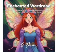 Enchanted Wardrobe: Fantasy & Magical Fashion: Fairy Gowns, Elven Armor, and Mermaid Couture Coloring for Adults & Teens