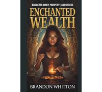 Enchanted Wealth: Magick for Money, Prosperity, and Success