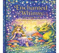 Enchanted Whimsy Coloring Book: Cute & Bold Fantasy Designs for Relaxation | Fairies, Dragons, Magical Creatures | Stress Relief Coloring Book for ... for Calm, Creativity & Mindful Coloring