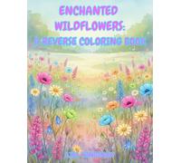 ENCHANTED WILDFLOWERS: A REVERSE COLORING BOOK (WATERCOLOR WHISPERS)