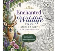 Enchanted Wildlife: Stress Relief Adult Coloring Book: Intricate Wildlife & Nature Scenes for Relaxation, Mindfulness, and Creative Escape
