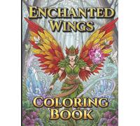 Enchanted Wings Coloring Book: An Adult Coloring Book Featuring Magical Fairies, Celestial Elves, Whimsical Nature Scenes, and Fantasy Art for Stress Relief and Relaxation