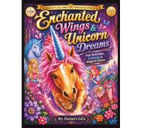 ENCHANTED WINGS & UNICORN DREAMS: FUN ACITIVES , COLORING, & MAGICAL GAMES (DORIAN'S GIGI ALL GIRLS ARE PRINCESSES SERIES)