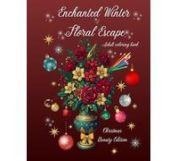 Enchanted Winter Floral Escape Adult Coloring Book: Christmas Beauty Edition