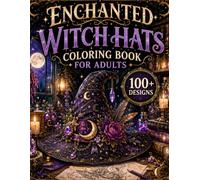 Enchanted Witch Hats Coloring Book for Adults: 100+ Magical Witch Hats, Moonlit Charms, Celestial Symbols, Arcane Accessories, Mystic Patterns & ... Escape (The Celestial Worlds Collection)