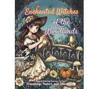 Enchanted Witches of the Woodland: A Magical Colouring Journey Through Friendship, Nature, and Moonlight (A Whimsical Colouring Adventure of Magic, Friendship, and Forest Dreams)