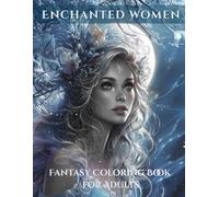 Enchanted Women - Mystical Fantasy Portraits to Color: An Adult Coloring Book of Ethereal Beauty, Moonlit Magic & Feminine Grace (Fantasy Coloring Pages)