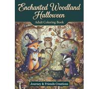 Enchanted Woodland Halloween Adult Coloring Book with Full-Color Reference Pages: Detailed Woodland Creatures Dressed in Costumes, Forest Themed Coloring Book