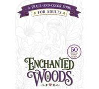 Enchanted Woods: A Trace and Color Book for Adults: 50 Magical Scenes with Fairies, Unicorns & Woodland Creatures to Trace, Discover, and Color.