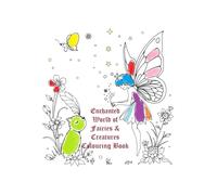 Enchanted World of Fairies & Creatures Colouring Book