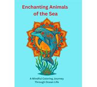 Enchanting Animals of the Sea: A Mindful Coloring Journey Through Ocean Life