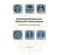 Enchanting Christmas Lace: Patterns for a Festive Season: Lace Patterns for Holiday Cheer