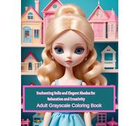 Enchanting Dolls and Elegant Abodes for Relaxation and Creativity: Dreamy Dolls: A Grayscale Journey into Miniature Magic