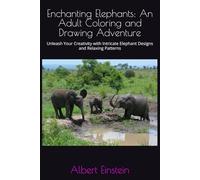Enchanting Elephants: An Adult Coloring and Drawing Adventure: Unleash Your Creativity with Intricate Elephant Designs and Relaxing Patterns