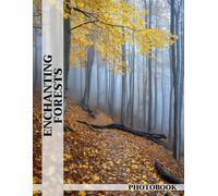 Enchanting Forests Photo Book: Mystical Woods Images Showcasing Enchanted Forest Scenes For Nature Lovers To Explore Magical Landscapes And Secret Hideaways