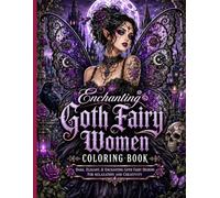 Enchanting Goth Fairy Women Coloring Book: Dark, Elegant, & Enchanting Goth Fairy Designs For Relaxation and Creativity