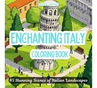 Enchanting Italy Coloring Book: 45 Stunning Illustrations of Iconic Landmarks, Picturesque Villages, and Timeless Italian Beauty for Kids and Adults ... Scenic Designs for Relaxation and Creativity)