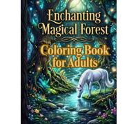 Enchanting Magical Forest: Adult Coloring Book with 30 Highly Detailed Fantasy Forests, Magical Creatures, Hidden Worlds, and Stress Relieving Designs