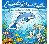 Enchanting Ocean Depths: A Bold and Easy Coloring Book of Sea Life Adventures for Teens and Adults: Vibrant underwater ocean life illustration, colorful coral and fish