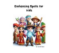 Enchanting Spells for kids: Enchanting Spells for Kids: Imaginative Magic and Fun Activities for Ages 5-10
