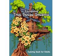 ENCHANTING TREE HOUSE DREAMS: COLORING BOOK FOR ADULTS