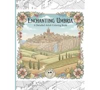 Enchanting Umbria Coloring Book: A creative journey through Umbria’s most beautiful villages - relaxing, inspiring, and perfect for mindfulness and ... Terni, Narni, Amelia, Nocera Umbra, Spoleto