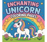 Enchanting Unicorn Coloring Pages: Magical Unicorn Adventures for Kids Ages 4-8 | Fun and Easy Coloring Book with Cute Unicorns, Rainbows, and Fantasy Worlds