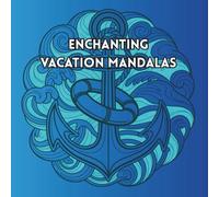 Enchanting Vacation Mandalas: A coloring book for adults featuring 50 enchanting holiday mandalas