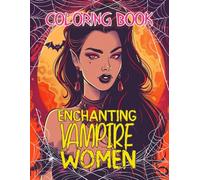 Enchanting Vampire Women Coloring Book 2025: A Dark Stunning Of Vampire Queens On Over 45 Images