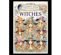 Enchanting Witches Coloring Book: A Mystical Adult Coloring Book Featuring Elegant Witches, Floral Magic, and Relaxing Fantasy Art