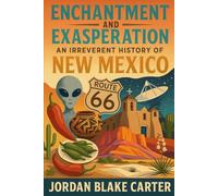 Enchantment and Exasperation: An Irreverent History of New Mexico