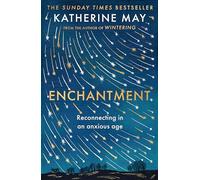 Enchantment: Reconnecting in an Anxious Age – Faber & Faber